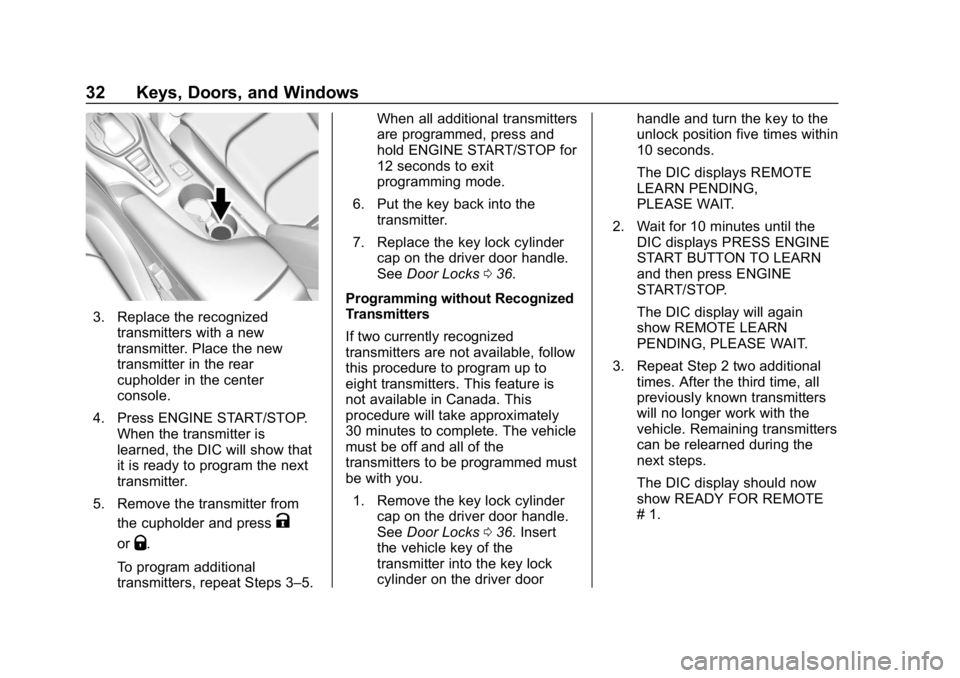 CHEVROLET CAMARO 2019 Owners Guide Chevrolet Camaro Owner Manual (GMNA-Localizing-U.S./Canada/Mexico-
12461811) - 2019 - crc - 11/5/18
32 Keys, Doors, and Windows
3. Replace the recognizedtransmitters with a new
transmitter. Place the CHEVROLET CAMARO 2019 Owners Guide Chevrolet Camaro Owner Manual (GMNA-Localizing-U.S./Canada/Mexico-
12461811) - 2019 - crc - 11/5/18
32 Keys, Doors, and Windows
3. Replace the recognizedtransmitters with a new
transmitter. Place the