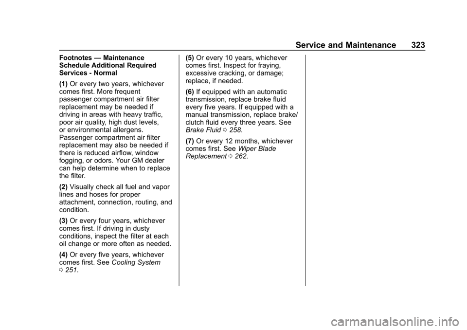 CHEVROLET CAMARO 2019 Owners Manual Chevrolet Camaro Owner Manual (GMNA-Localizing-U.S./Canada/Mexico-
12461811) - 2019 - crc - 11/5/18
Service and Maintenance 323
Footnotes—Maintenance
Schedule Additional Required
Services - Normal
( CHEVROLET CAMARO 2019 Owners Manual Chevrolet Camaro Owner Manual (GMNA-Localizing-U.S./Canada/Mexico-
12461811) - 2019 - crc - 11/5/18
Service and Maintenance 323
Footnotes—Maintenance
Schedule Additional Required
Services - Normal
(
