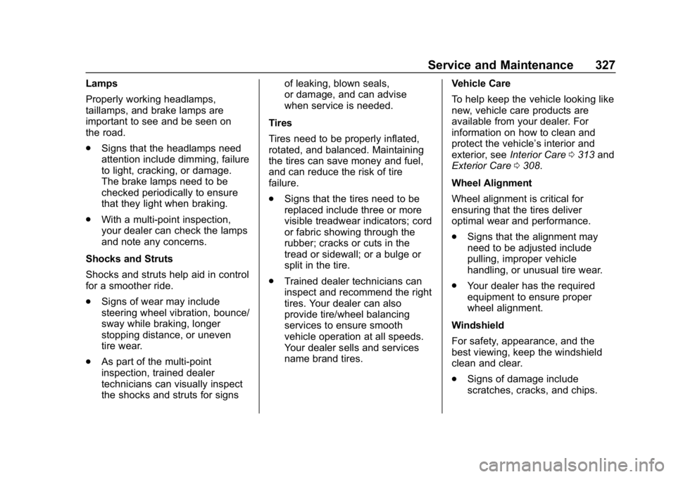 CHEVROLET CAMARO 2019  Owners Manual Chevrolet Camaro Owner Manual (GMNA-Localizing-U.S./Canada/Mexico-
12461811) - 2019 - crc - 11/5/18
Service and Maintenance 327
Lamps
Properly working headlamps,
taillamps, and brake lamps are
importa