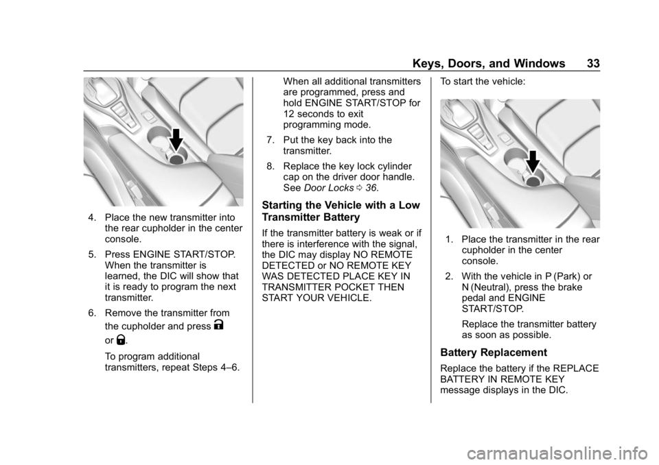 CHEVROLET CAMARO 2019  Owners Manual Chevrolet Camaro Owner Manual (GMNA-Localizing-U.S./Canada/Mexico-
12461811) - 2019 - crc - 11/5/18
Keys, Doors, and Windows 33
4. Place the new transmitter intothe rear cupholder in the center
consol