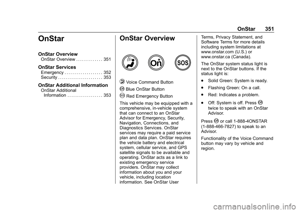 CHEVROLET CAMARO 2019  Owners Manual Chevrolet Camaro Owner Manual (GMNA-Localizing-U.S./Canada/Mexico-
12461811) - 2019 - crc - 11/5/18
OnStar 351
OnStar
OnStar Overview
OnStar Overview . . . . . . . . . . . . . 351
OnStar Services
Emer