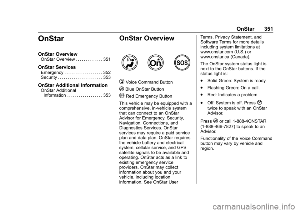 CHEVROLET CAMARO 2019 Owners Manual Chevrolet Camaro Owner Manual (GMNA-Localizing-U.S./Canada/Mexico-
12461811) - 2019 - crc - 11/5/18
OnStar 351
OnStar
OnStar Overview
OnStar Overview . . . . . . . . . . . . . 351
OnStar Services
Emer CHEVROLET CAMARO 2019 Owners Manual Chevrolet Camaro Owner Manual (GMNA-Localizing-U.S./Canada/Mexico-
12461811) - 2019 - crc - 11/5/18
OnStar 351
OnStar
OnStar Overview
OnStar Overview . . . . . . . . . . . . . 351
OnStar Services
Emer