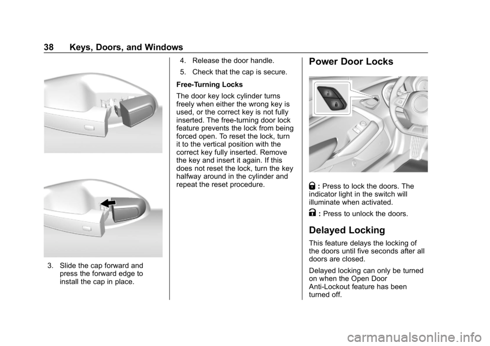 CHEVROLET CAMARO 2019 Owners Guide Chevrolet Camaro Owner Manual (GMNA-Localizing-U.S./Canada/Mexico-
12461811) - 2019 - crc - 11/5/18
38 Keys, Doors, and Windows
3. Slide the cap forward andpress the forward edge to
install the cap in CHEVROLET CAMARO 2019 Owners Guide Chevrolet Camaro Owner Manual (GMNA-Localizing-U.S./Canada/Mexico-
12461811) - 2019 - crc - 11/5/18
38 Keys, Doors, and Windows
3. Slide the cap forward andpress the forward edge to
install the cap in
