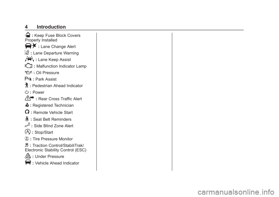 CHEVROLET CAMARO 2019  Owners Manual Chevrolet Camaro Owner Manual (GMNA-Localizing-U.S./Canada/Mexico-
12461811) - 2019 - crc - 11/5/18
4 Introduction
Q:Keep Fuse Block Covers
Properly Installed
|: Lane Change Alert
@:Lane Departure War