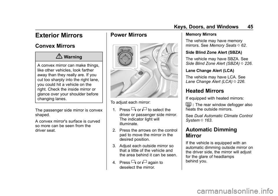 CHEVROLET CAMARO 2019 Service Manual Chevrolet Camaro Owner Manual (GMNA-Localizing-U.S./Canada/Mexico-
12461811) - 2019 - crc - 11/5/18
Keys, Doors, and Windows 45
Exterior Mirrors
Convex Mirrors
{Warning
A convex mirror can make things CHEVROLET CAMARO 2019 Service Manual Chevrolet Camaro Owner Manual (GMNA-Localizing-U.S./Canada/Mexico-
12461811) - 2019 - crc - 11/5/18
Keys, Doors, and Windows 45
Exterior Mirrors
Convex Mirrors
{Warning
A convex mirror can make things