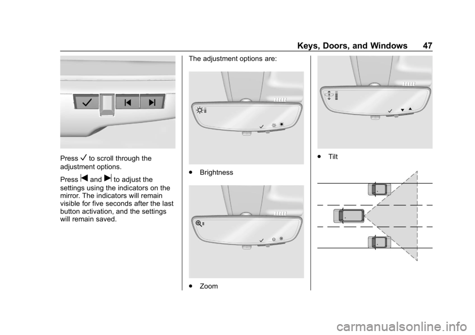 CHEVROLET CAMARO 2019 Service Manual Chevrolet Camaro Owner Manual (GMNA-Localizing-U.S./Canada/Mexico-
12461811) - 2019 - crc - 11/5/18
Keys, Doors, and Windows 47
PressVto scroll through the
adjustment options.
Press
tanduto adjust the CHEVROLET CAMARO 2019 Service Manual Chevrolet Camaro Owner Manual (GMNA-Localizing-U.S./Canada/Mexico-
12461811) - 2019 - crc - 11/5/18
Keys, Doors, and Windows 47
PressVto scroll through the
adjustment options.
Press
tanduto adjust the