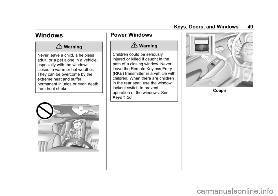 CHEVROLET CAMARO 2019 Service Manual Chevrolet Camaro Owner Manual (GMNA-Localizing-U.S./Canada/Mexico-
12461811) - 2019 - crc - 11/5/18
Keys, Doors, and Windows 49
Windows
{Warning
Never leave a child, a helpless
adult, or a pet alone i CHEVROLET CAMARO 2019 Service Manual Chevrolet Camaro Owner Manual (GMNA-Localizing-U.S./Canada/Mexico-
12461811) - 2019 - crc - 11/5/18
Keys, Doors, and Windows 49
Windows
{Warning
Never leave a child, a helpless
adult, or a pet alone i