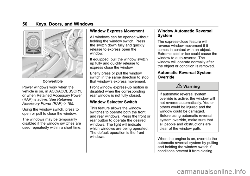 CHEVROLET CAMARO 2019 Workshop Manual Chevrolet Camaro Owner Manual (GMNA-Localizing-U.S./Canada/Mexico-
12461811) - 2019 - crc - 11/5/18
50 Keys, Doors, and Windows
Convertible
Power windows work when the
vehicle is on, in ACC/ACCESSORY, CHEVROLET CAMARO 2019 Workshop Manual Chevrolet Camaro Owner Manual (GMNA-Localizing-U.S./Canada/Mexico-
12461811) - 2019 - crc - 11/5/18
50 Keys, Doors, and Windows
Convertible
Power windows work when the
vehicle is on, in ACC/ACCESSORY,