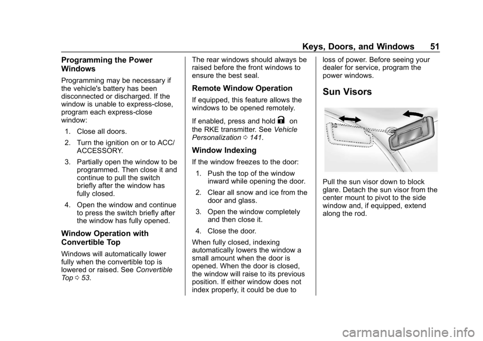 CHEVROLET CAMARO 2019 Workshop Manual Chevrolet Camaro Owner Manual (GMNA-Localizing-U.S./Canada/Mexico-
12461811) - 2019 - crc - 11/5/18
Keys, Doors, and Windows 51
Programming the Power
Windows
Programming may be necessary if
the vehicl CHEVROLET CAMARO 2019 Workshop Manual Chevrolet Camaro Owner Manual (GMNA-Localizing-U.S./Canada/Mexico-
12461811) - 2019 - crc - 11/5/18
Keys, Doors, and Windows 51
Programming the Power
Windows
Programming may be necessary if
the vehicl