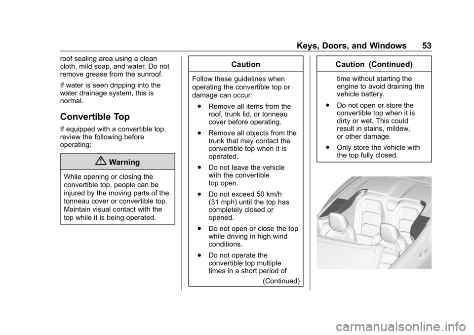 CHEVROLET CAMARO 2019 Workshop Manual Chevrolet Camaro Owner Manual (GMNA-Localizing-U.S./Canada/Mexico-
12461811) - 2019 - crc - 11/5/18
Keys, Doors, and Windows 53
roof sealing area using a clean
cloth, mild soap, and water. Do not
remo CHEVROLET CAMARO 2019 Workshop Manual Chevrolet Camaro Owner Manual (GMNA-Localizing-U.S./Canada/Mexico-
12461811) - 2019 - crc - 11/5/18
Keys, Doors, and Windows 53
roof sealing area using a clean
cloth, mild soap, and water. Do not
remo
