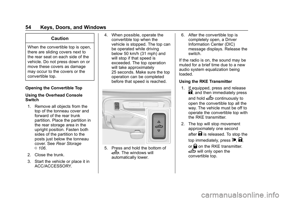 CHEVROLET CAMARO 2019 Workshop Manual Chevrolet Camaro Owner Manual (GMNA-Localizing-U.S./Canada/Mexico-
12461811) - 2019 - crc - 11/5/18
54 Keys, Doors, and Windows
Caution
When the convertible top is open,
there are sliding covers next CHEVROLET CAMARO 2019 Workshop Manual Chevrolet Camaro Owner Manual (GMNA-Localizing-U.S./Canada/Mexico-
12461811) - 2019 - crc - 11/5/18
54 Keys, Doors, and Windows
Caution
When the convertible top is open,
there are sliding covers next