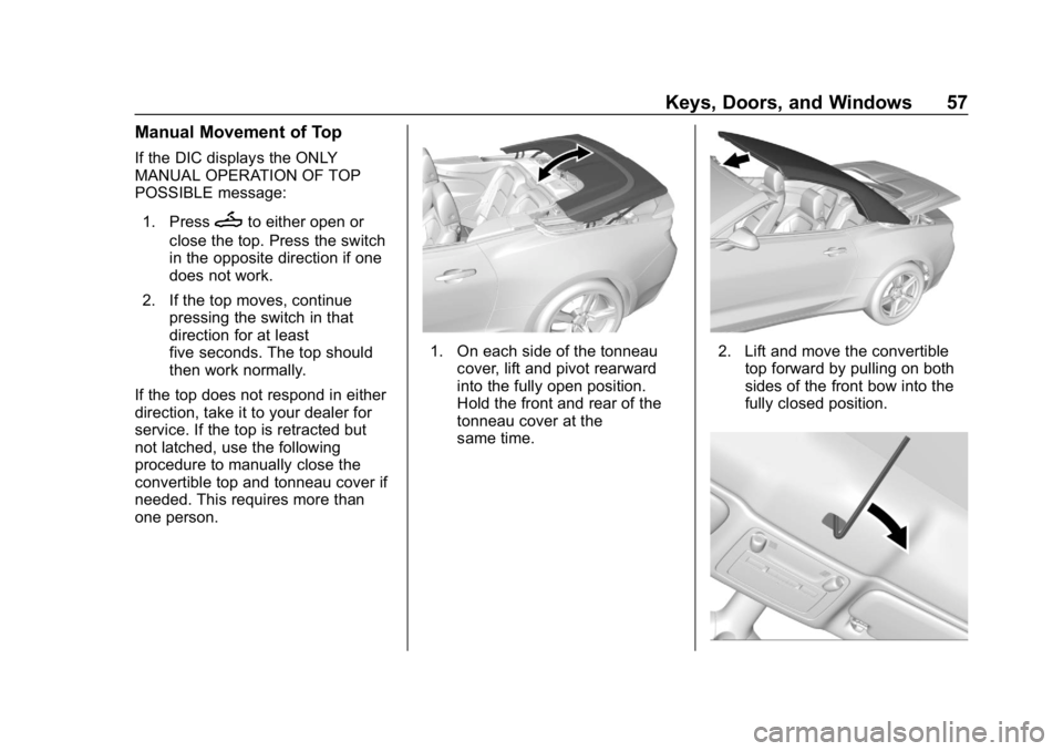 CHEVROLET CAMARO 2019 Workshop Manual Chevrolet Camaro Owner Manual (GMNA-Localizing-U.S./Canada/Mexico-
12461811) - 2019 - crc - 11/5/18
Keys, Doors, and Windows 57
Manual Movement of Top
If the DIC displays the ONLY
MANUAL OPERATION OF CHEVROLET CAMARO 2019 Workshop Manual Chevrolet Camaro Owner Manual (GMNA-Localizing-U.S./Canada/Mexico-
12461811) - 2019 - crc - 11/5/18
Keys, Doors, and Windows 57
Manual Movement of Top
If the DIC displays the ONLY
MANUAL OPERATION OF
