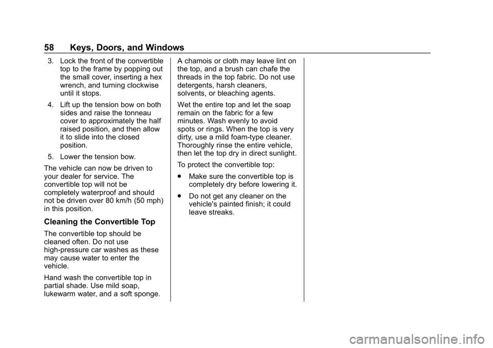 CHEVROLET CAMARO 2019 Workshop Manual Chevrolet Camaro Owner Manual (GMNA-Localizing-U.S./Canada/Mexico-
12461811) - 2019 - crc - 11/5/18
58 Keys, Doors, and Windows
3. Lock the front of the convertibletop to the frame by popping out
the CHEVROLET CAMARO 2019 Workshop Manual Chevrolet Camaro Owner Manual (GMNA-Localizing-U.S./Canada/Mexico-
12461811) - 2019 - crc - 11/5/18
58 Keys, Doors, and Windows
3. Lock the front of the convertibletop to the frame by popping out
the