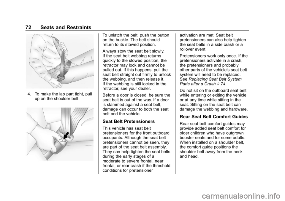 CHEVROLET CAMARO 2019 Owners Guide Chevrolet Camaro Owner Manual (GMNA-Localizing-U.S./Canada/Mexico-
12461811) - 2019 - crc - 11/5/18
72 Seats and Restraints
4. To make the lap part tight, pullup on the shoulder belt.
To unlatch the b