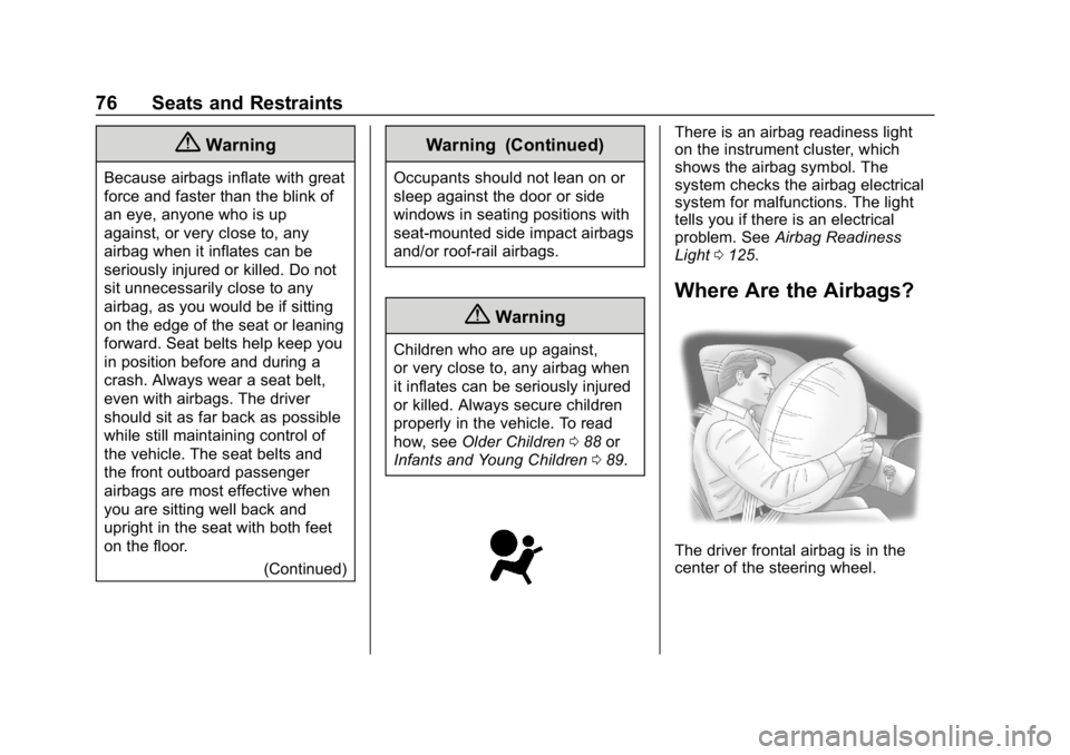 CHEVROLET CAMARO 2019 Manual PDF Chevrolet Camaro Owner Manual (GMNA-Localizing-U.S./Canada/Mexico-
12461811) - 2019 - crc - 11/5/18
76 Seats and Restraints
{Warning
Because airbags inflate with great
force and faster than the blink CHEVROLET CAMARO 2019 Manual PDF Chevrolet Camaro Owner Manual (GMNA-Localizing-U.S./Canada/Mexico-
12461811) - 2019 - crc - 11/5/18
76 Seats and Restraints
{Warning
Because airbags inflate with great
force and faster than the blink