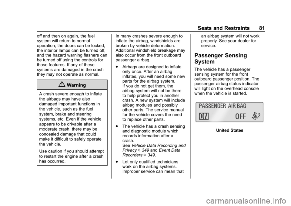 CHEVROLET CAMARO 2019 Manual Online Chevrolet Camaro Owner Manual (GMNA-Localizing-U.S./Canada/Mexico-
12461811) - 2019 - crc - 11/5/18
Seats and Restraints 81
off and then on again, the fuel
system will return to normal
operation; the CHEVROLET CAMARO 2019 Manual Online Chevrolet Camaro Owner Manual (GMNA-Localizing-U.S./Canada/Mexico-
12461811) - 2019 - crc - 11/5/18
Seats and Restraints 81
off and then on again, the fuel
system will return to normal
operation; the