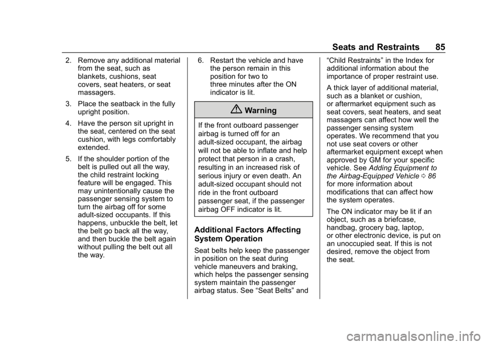 CHEVROLET CAMARO 2019 Owners Guide Chevrolet Camaro Owner Manual (GMNA-Localizing-U.S./Canada/Mexico-
12461811) - 2019 - crc - 11/5/18
Seats and Restraints 85
2. Remove any additional materialfrom the seat, such as
blankets, cushions, 