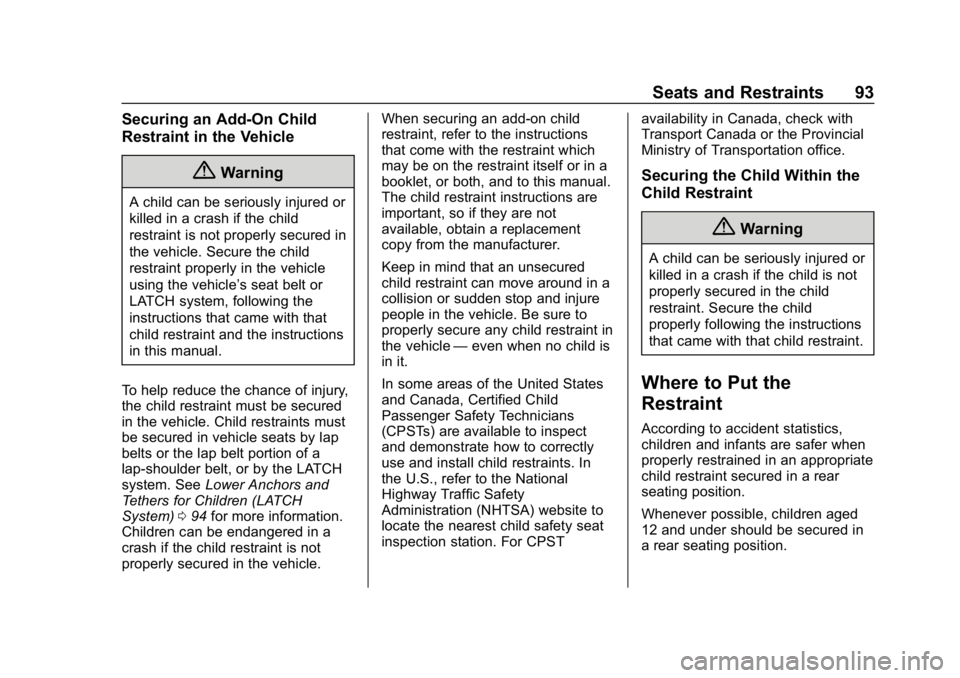 CHEVROLET CAMARO 2019 Owners Manual Chevrolet Camaro Owner Manual (GMNA-Localizing-U.S./Canada/Mexico-
12461811) - 2019 - crc - 11/5/18
Seats and Restraints 93
Securing an Add-On Child
Restraint in the Vehicle
{Warning
A child can be se CHEVROLET CAMARO 2019 Owners Manual Chevrolet Camaro Owner Manual (GMNA-Localizing-U.S./Canada/Mexico-
12461811) - 2019 - crc - 11/5/18
Seats and Restraints 93
Securing an Add-On Child
Restraint in the Vehicle
{Warning
A child can be se