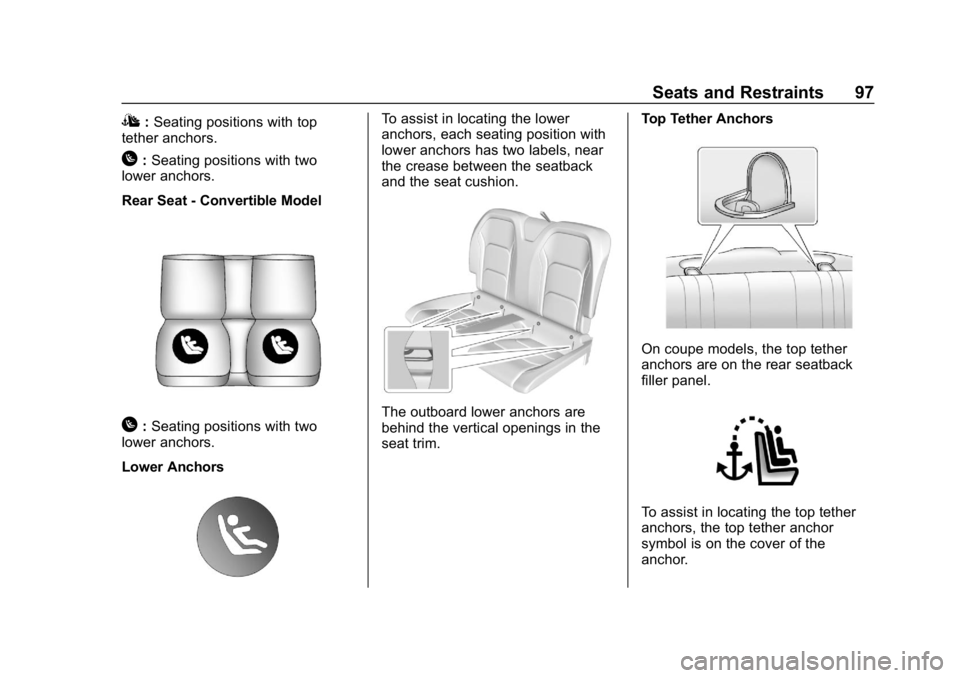 CHEVROLET CAMARO 2019 Owners Manual Chevrolet Camaro Owner Manual (GMNA-Localizing-U.S./Canada/Mexico-
12461811) - 2019 - crc - 11/5/18
Seats and Restraints 97
I:Seating positions with top
tether anchors.
H: Seating positions with two
l CHEVROLET CAMARO 2019 Owners Manual Chevrolet Camaro Owner Manual (GMNA-Localizing-U.S./Canada/Mexico-
12461811) - 2019 - crc - 11/5/18
Seats and Restraints 97
I:Seating positions with top
tether anchors.
H: Seating positions with two
l