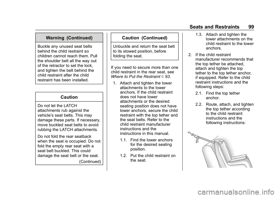 CHEVROLET CAMARO 2019 Owners Manual Chevrolet Camaro Owner Manual (GMNA-Localizing-U.S./Canada/Mexico-
12461811) - 2019 - crc - 11/5/18
Seats and Restraints 99
Warning (Continued)
Buckle any unused seat belts
behind the child restraint CHEVROLET CAMARO 2019 Owners Manual Chevrolet Camaro Owner Manual (GMNA-Localizing-U.S./Canada/Mexico-
12461811) - 2019 - crc - 11/5/18
Seats and Restraints 99
Warning (Continued)
Buckle any unused seat belts
behind the child restraint
