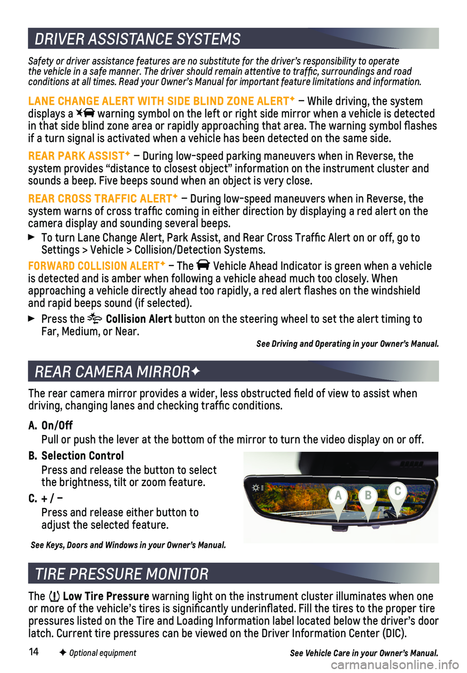 CHEVROLET CAMARO 2019 Get To Know Guide 14
REAR CAMERA MIRRORF
DRIVER ASSISTANCE SYSTEMS
TIRE PRESSURE MONITOR
The Low Tire Pressure warning light on the instrument cluster illuminates when one or more of the vehicle’s tires is significa CHEVROLET CAMARO 2019 Get To Know Guide 14
REAR CAMERA MIRRORF
DRIVER ASSISTANCE SYSTEMS
TIRE PRESSURE MONITOR
The Low Tire Pressure warning light on the instrument cluster illuminates when one or more of the vehicle’s tires is significa