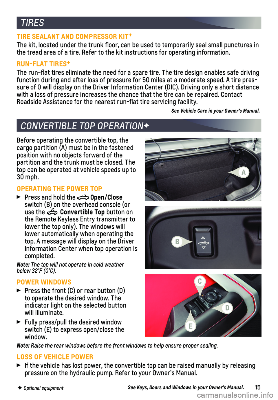 CHEVROLET CAMARO 2019 Get To Know Guide 15
Before operating the convertible top, the cargo partition (A) must be in the fastened position with no objects forward of the partition and the trunk must be closed. The top can be operated at vehi CHEVROLET CAMARO 2019 Get To Know Guide 15
Before operating the convertible top, the cargo partition (A) must be in the fastened position with no objects forward of the partition and the trunk must be closed. The top can be operated at vehi