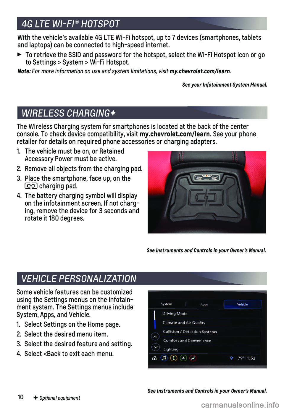 CHEVROLET CAMARO 2019  Get To Know Guide 10
The Wireless Charging system for smartphones is located at the back of t\
he center  
console. To check device compatibility, visit my.chevrolet.com/learn. See your phone retailer for details on re