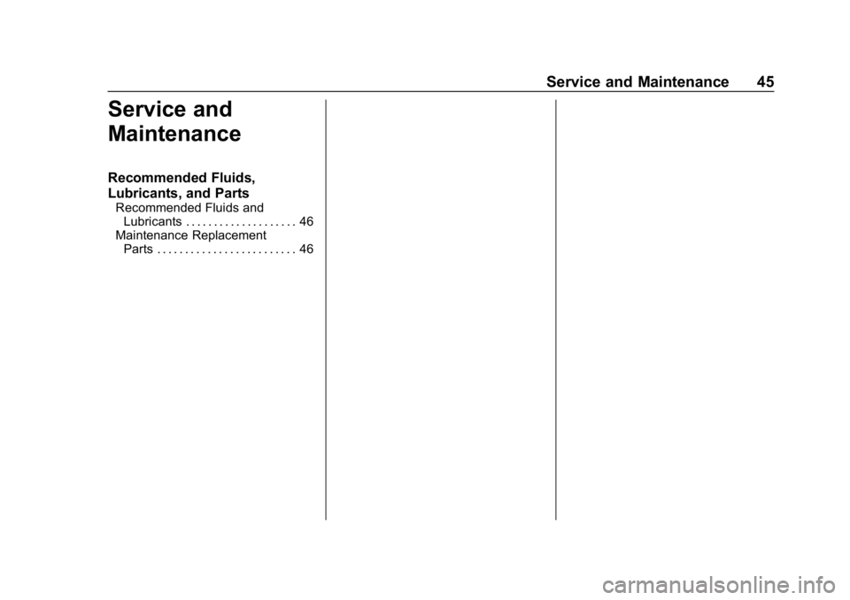 CHEVROLET CAMARO 2019 High Performance Owner Manual Chevrolet Camaro High Performance Owner Manual Supplement (GMNA-
Localizing-U.S./Canada/Mexico-12461812) - 2019 - crc - 11/7/18
Service and Maintenance 45
Service and
Maintenance
Recommended Fluids,
L CHEVROLET CAMARO 2019 High Performance Owner Manual Chevrolet Camaro High Performance Owner Manual Supplement (GMNA-
Localizing-U.S./Canada/Mexico-12461812) - 2019 - crc - 11/7/18
Service and Maintenance 45
Service and
Maintenance
Recommended Fluids,
L