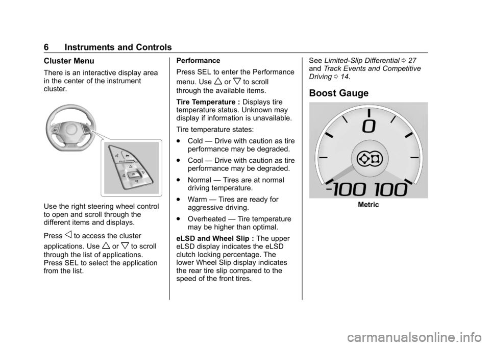 CHEVROLET CAMARO 2019 High Performance Owner Manual Chevrolet Camaro High Performance Owner Manual Supplement (GMNA-
Localizing-U.S./Canada/Mexico-12461812) - 2019 - crc - 11/7/18
6 Instruments and Controls
Cluster Menu
There is an interactive display CHEVROLET CAMARO 2019 High Performance Owner Manual Chevrolet Camaro High Performance Owner Manual Supplement (GMNA-
Localizing-U.S./Canada/Mexico-12461812) - 2019 - crc - 11/7/18
6 Instruments and Controls
Cluster Menu
There is an interactive display