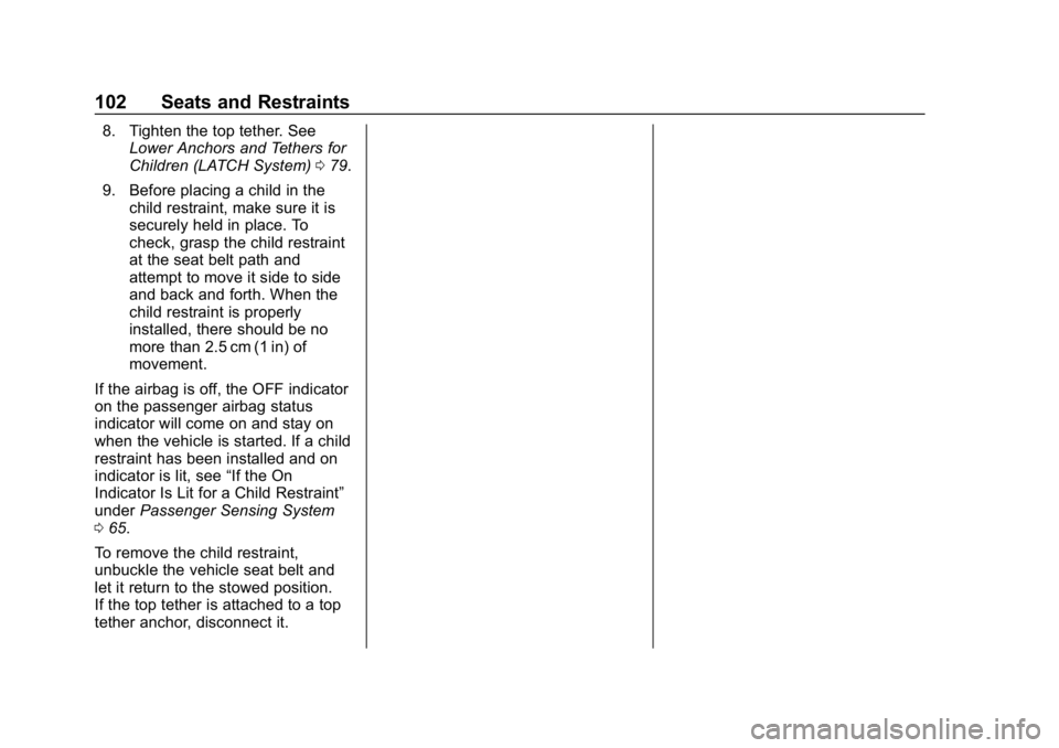 CHEVROLET COLORADO 2019  Owners Manual Chevrolet Colorado Owner Manual (GMNA-Localizing-U.S./Canada/Mexico-
12460274) - 2019 - CRC - 10/1/18
102 Seats and Restraints
8. Tighten the top tether. SeeLower Anchors and Tethers for
Children (LAT