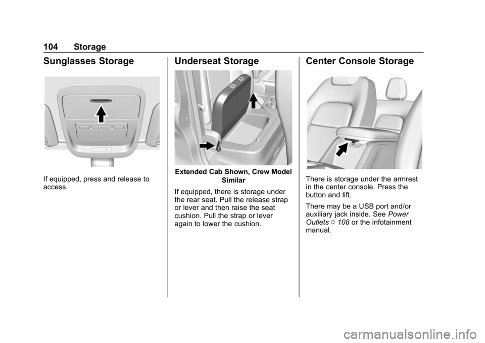 CHEVROLET COLORADO 2019  Owners Manual Chevrolet Colorado Owner Manual (GMNA-Localizing-U.S./Canada/Mexico-
12460274) - 2019 - CRC - 10/1/18
104 Storage
Sunglasses Storage
If equipped, press and release to
access.
Underseat Storage
Extende