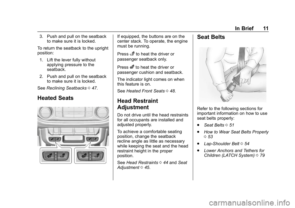 CHEVROLET COLORADO 2019  Owners Manual Chevrolet Colorado Owner Manual (GMNA-Localizing-U.S./Canada/Mexico-
12460274) - 2019 - CRC - 10/1/18
In Brief 11
3. Push and pull on the seatbackto make sure it is locked.
To return the seatback to t