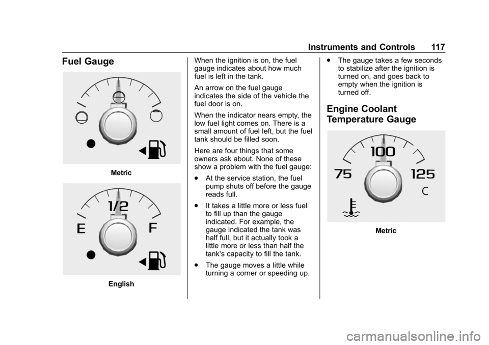CHEVROLET COLORADO 2019  Owners Manual Chevrolet Colorado Owner Manual (GMNA-Localizing-U.S./Canada/Mexico-
12460274) - 2019 - CRC - 10/1/18
Instruments and Controls 117
Fuel Gauge
Metric
EnglishWhen the ignition is on, the fuel
gauge indi