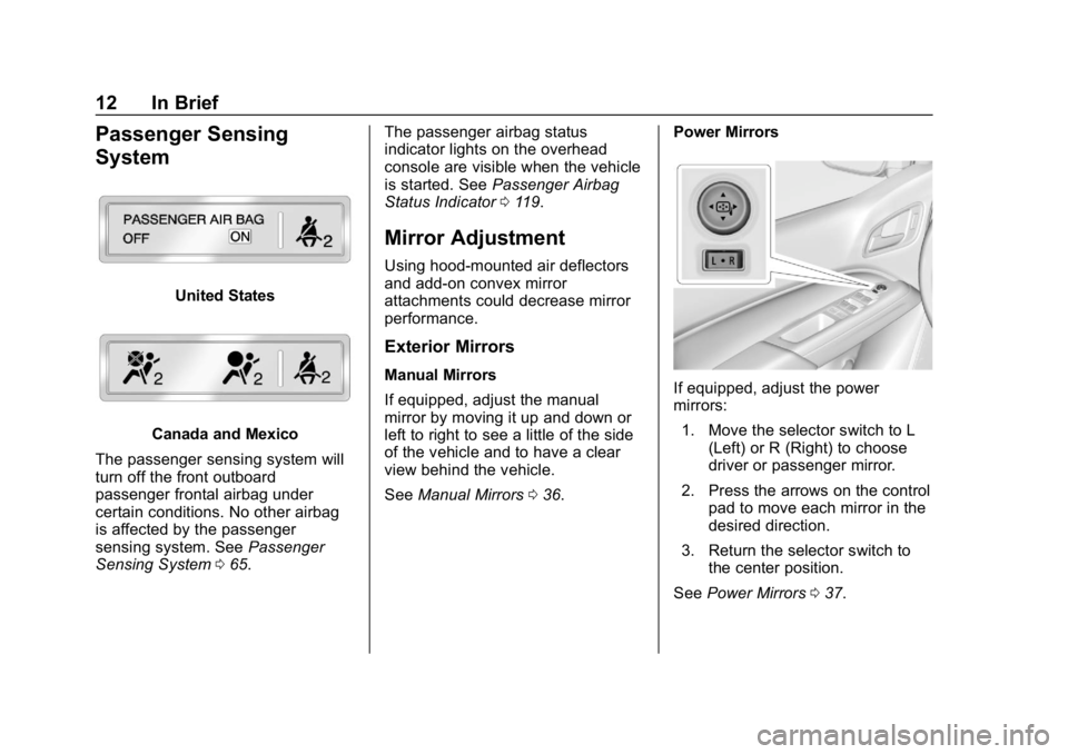 CHEVROLET COLORADO 2019  Owners Manual Chevrolet Colorado Owner Manual (GMNA-Localizing-U.S./Canada/Mexico-
12460274) - 2019 - CRC - 10/1/18
12 In Brief
Passenger Sensing
System
United States
Canada and Mexico
The passenger sensing system 