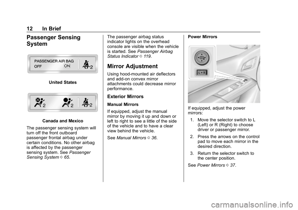 CHEVROLET COLORADO 2019  Owners Manual Chevrolet Colorado Owner Manual (GMNA-Localizing-U.S./Canada/Mexico-
12460274) - 2019 - CRC - 10/1/18
12 In Brief
Passenger Sensing
System
United States
Canada and Mexico
The passenger sensing system 