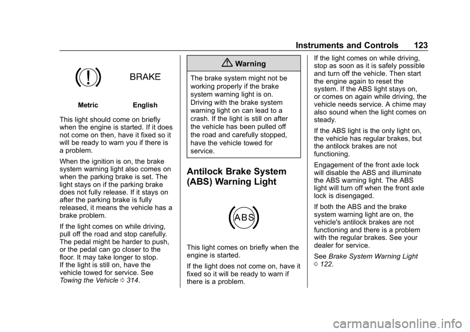 CHEVROLET COLORADO 2019  Owners Manual Chevrolet Colorado Owner Manual (GMNA-Localizing-U.S./Canada/Mexico-
12460274) - 2019 - CRC - 10/1/18
Instruments and Controls 123
MetricEnglish
This light should come on briefly
when the engine is st