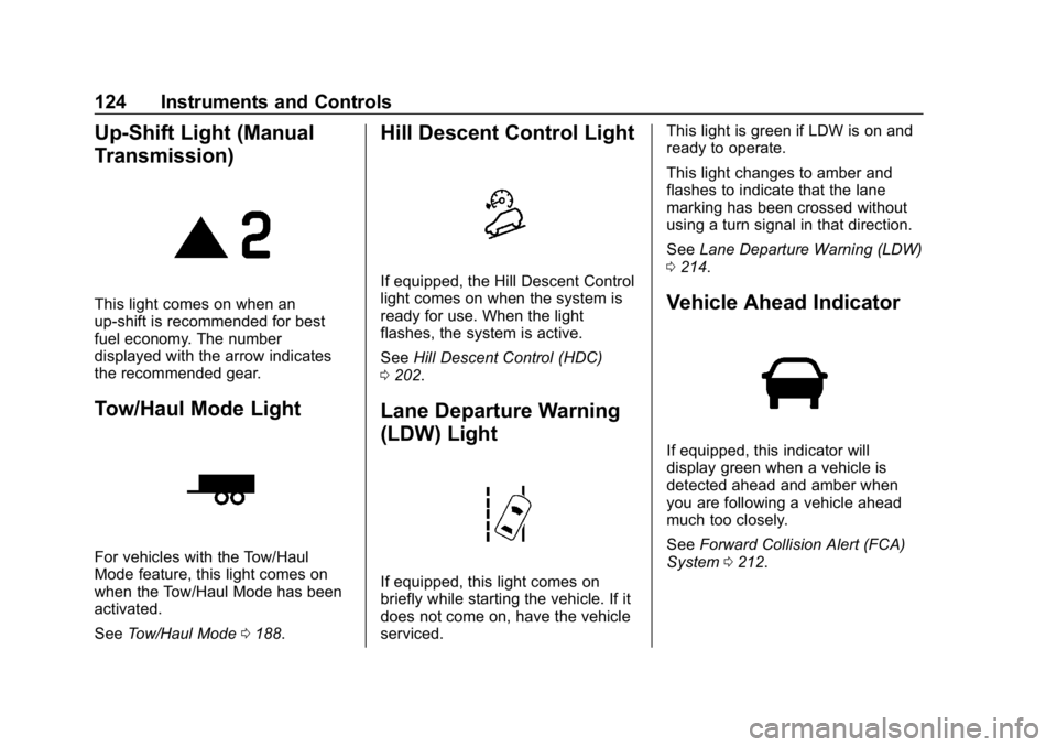 CHEVROLET COLORADO 2019  Owners Manual Chevrolet Colorado Owner Manual (GMNA-Localizing-U.S./Canada/Mexico-
12460274) - 2019 - CRC - 10/1/18
124 Instruments and Controls
Up-Shift Light (Manual
Transmission)
This light comes on when an
up-s