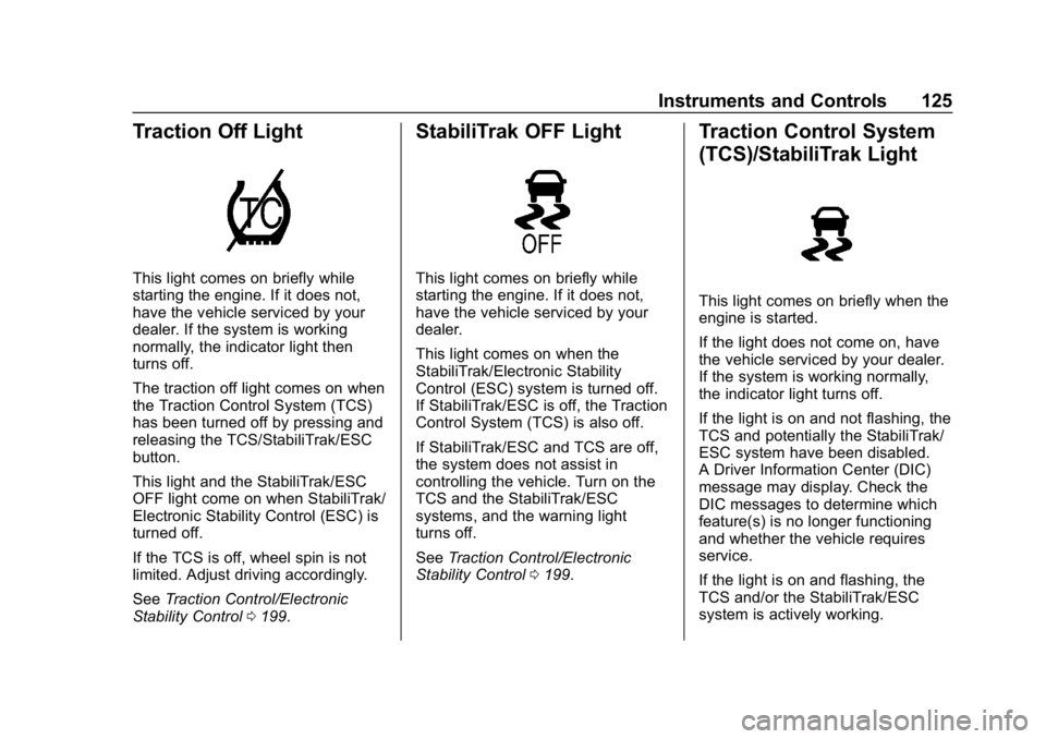 CHEVROLET COLORADO 2019  Owners Manual Chevrolet Colorado Owner Manual (GMNA-Localizing-U.S./Canada/Mexico-
12460274) - 2019 - CRC - 10/1/18
Instruments and Controls 125
Traction Off Light
This light comes on briefly while
starting the eng