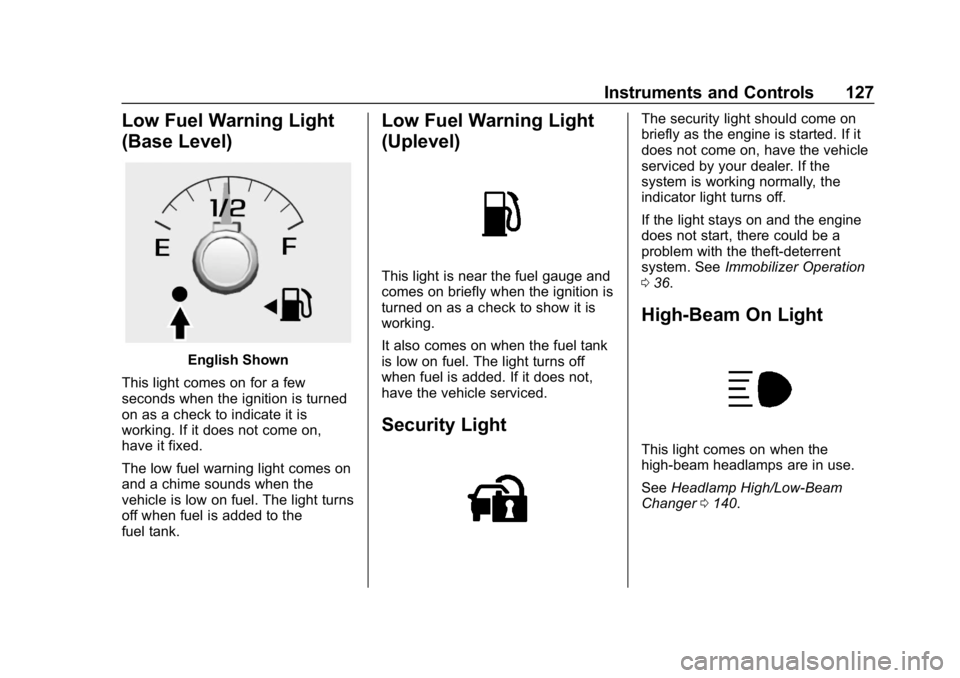 CHEVROLET COLORADO 2019  Owners Manual Chevrolet Colorado Owner Manual (GMNA-Localizing-U.S./Canada/Mexico-
12460274) - 2019 - CRC - 10/1/18
Instruments and Controls 127
Low Fuel Warning Light
(Base Level)
English Shown
This light comes on