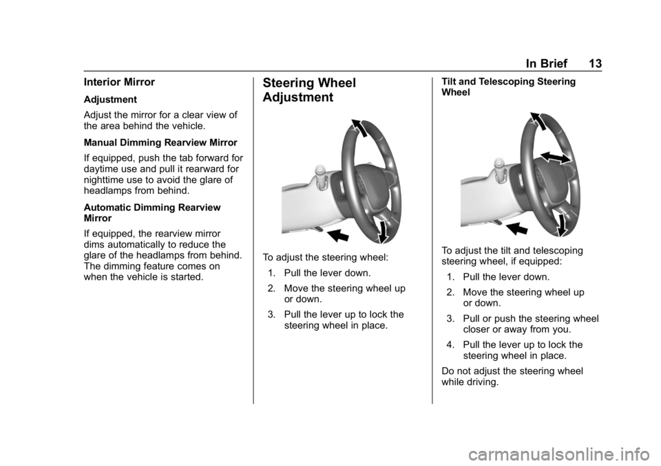 CHEVROLET COLORADO 2019 User Guide Chevrolet Colorado Owner Manual (GMNA-Localizing-U.S./Canada/Mexico-
12460274) - 2019 - CRC - 10/1/18
In Brief 13
Interior Mirror
Adjustment
Adjust the mirror for a clear view of
the area behind the v CHEVROLET COLORADO 2019 User Guide Chevrolet Colorado Owner Manual (GMNA-Localizing-U.S./Canada/Mexico-
12460274) - 2019 - CRC - 10/1/18
In Brief 13
Interior Mirror
Adjustment
Adjust the mirror for a clear view of
the area behind the v