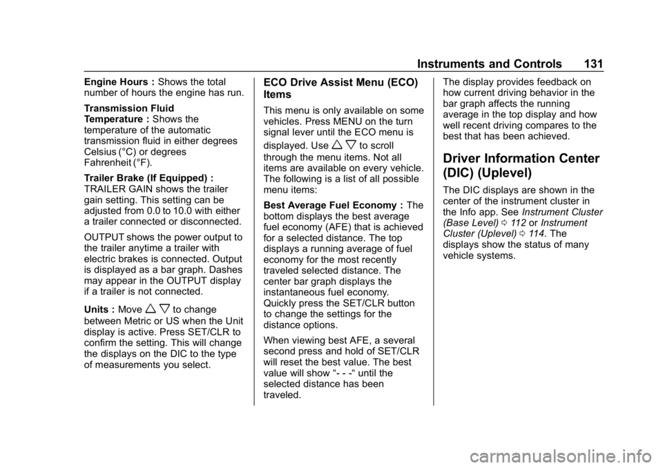 CHEVROLET COLORADO 2019 Owners Manual Chevrolet Colorado Owner Manual (GMNA-Localizing-U.S./Canada/Mexico-
12460274) - 2019 - CRC - 10/1/18
Instruments and Controls 131
Engine Hours :Shows the total
number of hours the engine has run.
Tra CHEVROLET COLORADO 2019 Owners Manual Chevrolet Colorado Owner Manual (GMNA-Localizing-U.S./Canada/Mexico-
12460274) - 2019 - CRC - 10/1/18
Instruments and Controls 131
Engine Hours :Shows the total
number of hours the engine has run.
Tra