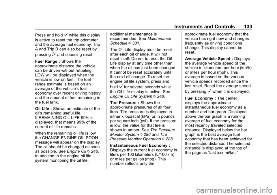 CHEVROLET COLORADO 2019  Owners Manual Chevrolet Colorado Owner Manual (GMNA-Localizing-U.S./Canada/Mexico-
12460274) - 2019 - CRC - 10/1/18
Instruments and Controls 133
Press and holdVwhile this display
is active to reset the trip odomete
