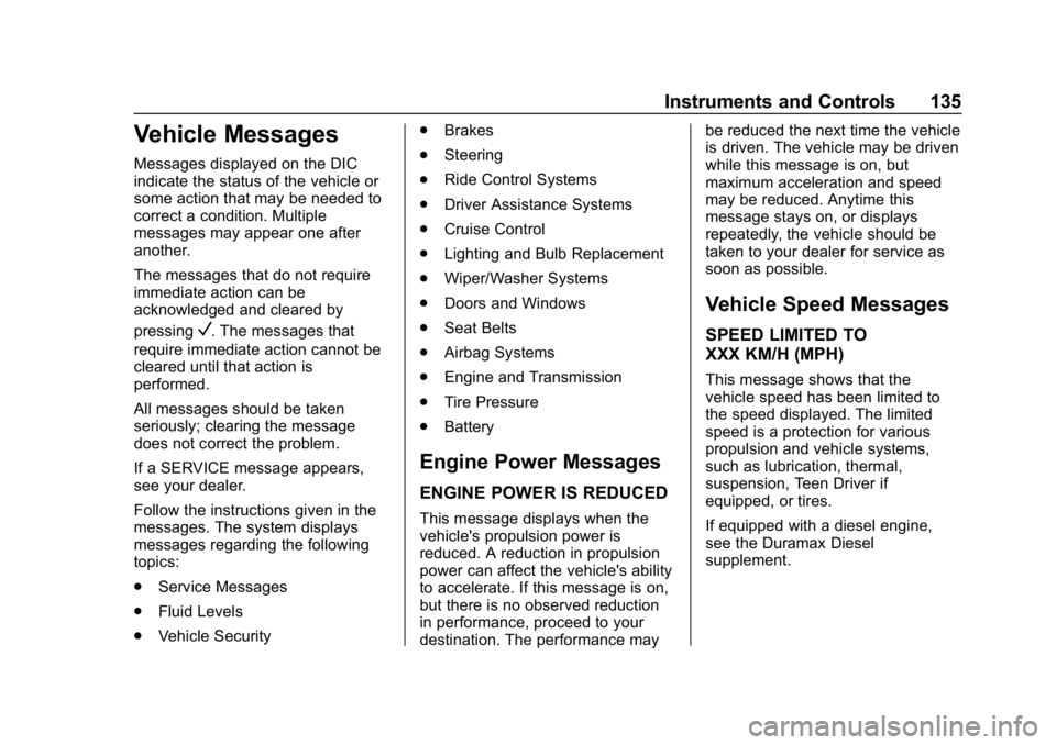CHEVROLET COLORADO 2019  Owners Manual Chevrolet Colorado Owner Manual (GMNA-Localizing-U.S./Canada/Mexico-
12460274) - 2019 - CRC - 10/1/18
Instruments and Controls 135
Vehicle Messages
Messages displayed on the DIC
indicate the status of