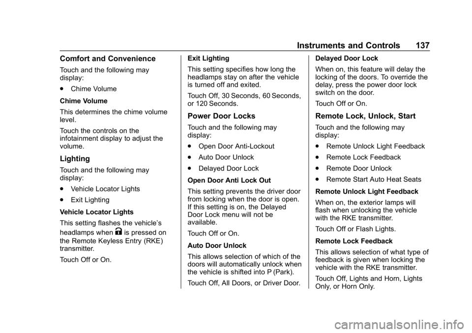 CHEVROLET COLORADO 2019 Owners Manual Chevrolet Colorado Owner Manual (GMNA-Localizing-U.S./Canada/Mexico-
12460274) - 2019 - CRC - 10/1/18
Instruments and Controls 137
Comfort and Convenience
Touch and the following may
display:
.Chime V CHEVROLET COLORADO 2019 Owners Manual Chevrolet Colorado Owner Manual (GMNA-Localizing-U.S./Canada/Mexico-
12460274) - 2019 - CRC - 10/1/18
Instruments and Controls 137
Comfort and Convenience
Touch and the following may
display:
.Chime V