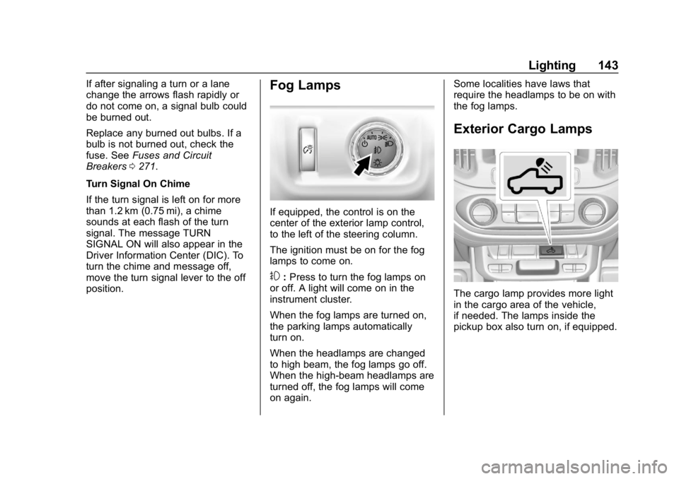 CHEVROLET COLORADO 2019  Owners Manual Chevrolet Colorado Owner Manual (GMNA-Localizing-U.S./Canada/Mexico-
12460274) - 2019 - CRC - 10/1/18
Lighting 143
If after signaling a turn or a lane
change the arrows flash rapidly or
do not come on