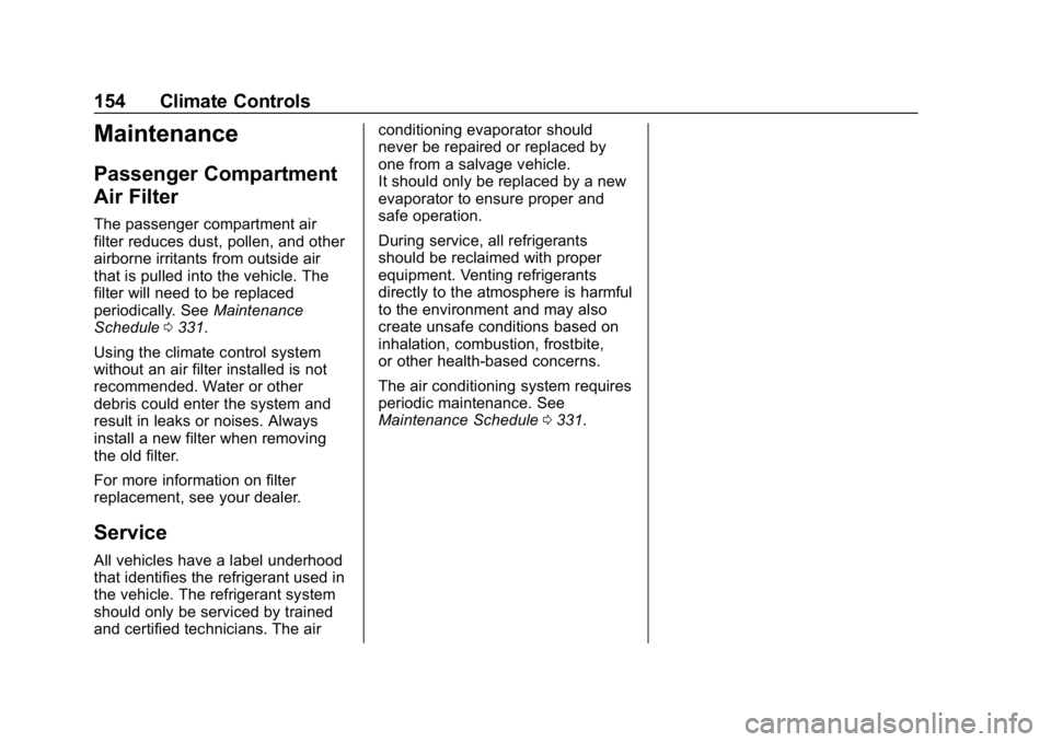 CHEVROLET COLORADO 2019 Owners Manual Chevrolet Colorado Owner Manual (GMNA-Localizing-U.S./Canada/Mexico-
12460274) - 2019 - CRC - 10/1/18
154 Climate Controls
Maintenance
Passenger Compartment
Air Filter
The passenger compartment air
fi CHEVROLET COLORADO 2019 Owners Manual Chevrolet Colorado Owner Manual (GMNA-Localizing-U.S./Canada/Mexico-
12460274) - 2019 - CRC - 10/1/18
154 Climate Controls
Maintenance
Passenger Compartment
Air Filter
The passenger compartment air
fi