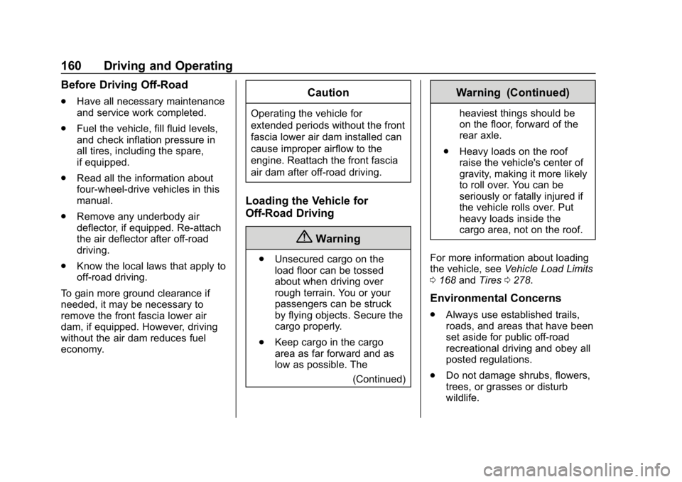 CHEVROLET COLORADO 2019 User Guide Chevrolet Colorado Owner Manual (GMNA-Localizing-U.S./Canada/Mexico-
12460274) - 2019 - CRC - 10/1/18
160 Driving and Operating
Before Driving Off-Road
.Have all necessary maintenance
and service work