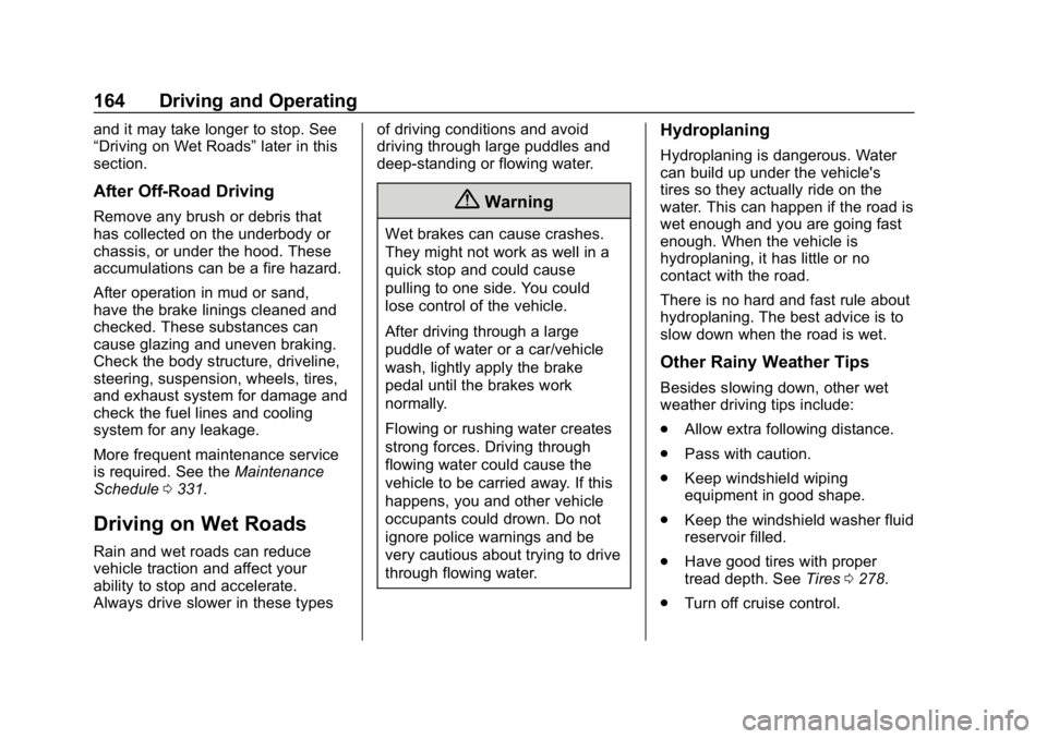 CHEVROLET COLORADO 2019  Owners Manual Chevrolet Colorado Owner Manual (GMNA-Localizing-U.S./Canada/Mexico-
12460274) - 2019 - CRC - 10/1/18
164 Driving and Operating
and it may take longer to stop. See
“Driving on Wet Roads”later in t