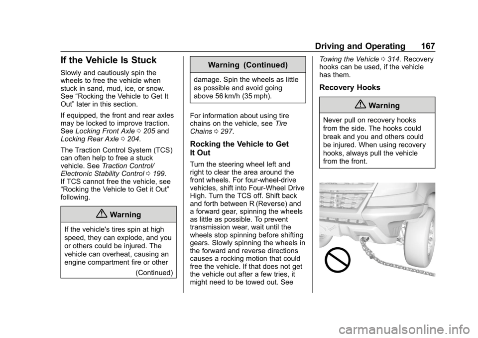CHEVROLET COLORADO 2019 Owners Manual Chevrolet Colorado Owner Manual (GMNA-Localizing-U.S./Canada/Mexico-
12460274) - 2019 - CRC - 10/1/18
Driving and Operating 167
If the Vehicle Is Stuck
Slowly and cautiously spin the
wheels to free th CHEVROLET COLORADO 2019 Owners Manual Chevrolet Colorado Owner Manual (GMNA-Localizing-U.S./Canada/Mexico-
12460274) - 2019 - CRC - 10/1/18
Driving and Operating 167
If the Vehicle Is Stuck
Slowly and cautiously spin the
wheels to free th