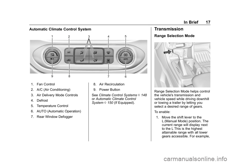 CHEVROLET COLORADO 2019 User Guide Chevrolet Colorado Owner Manual (GMNA-Localizing-U.S./Canada/Mexico-
12460274) - 2019 - CRC - 10/1/18
In Brief 17
Automatic Climate Control System
1. Fan Control
2. A/C (Air Conditioning)
3. Air Deliv CHEVROLET COLORADO 2019 User Guide Chevrolet Colorado Owner Manual (GMNA-Localizing-U.S./Canada/Mexico-
12460274) - 2019 - CRC - 10/1/18
In Brief 17
Automatic Climate Control System
1. Fan Control
2. A/C (Air Conditioning)
3. Air Deliv